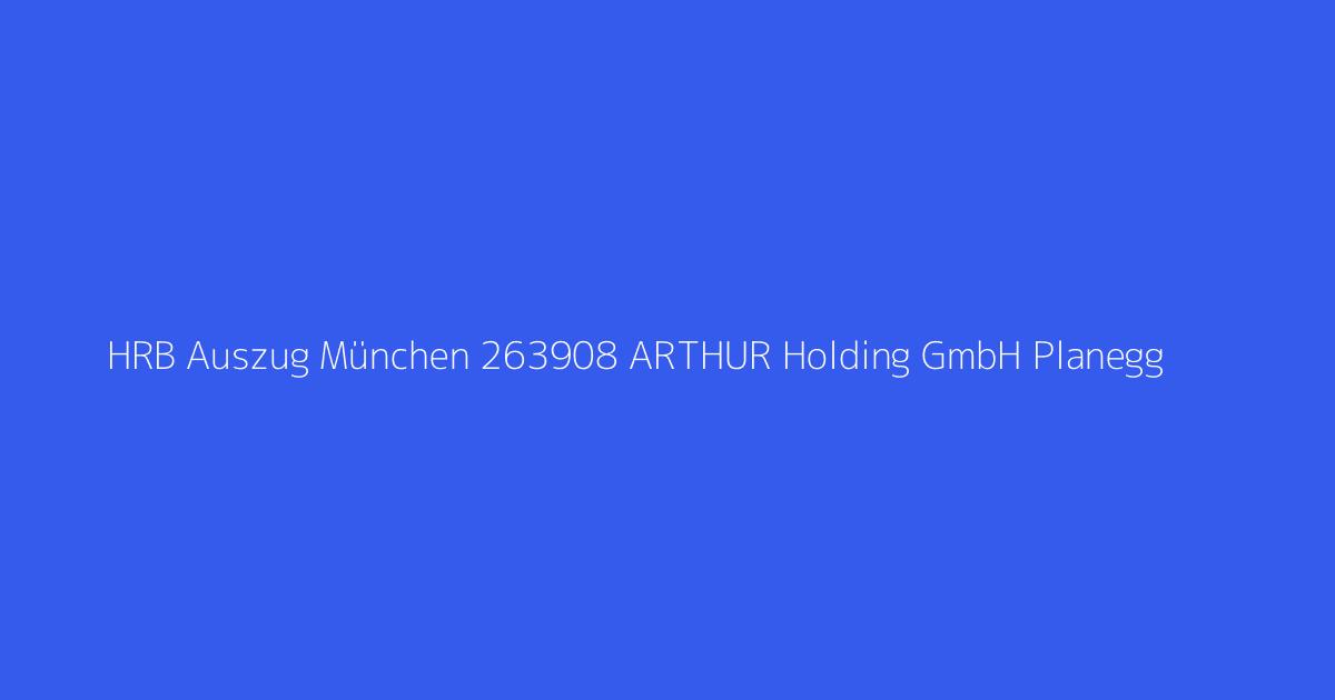 HRB Auszug München 263908 ARTHUR Holding GmbH Planegg